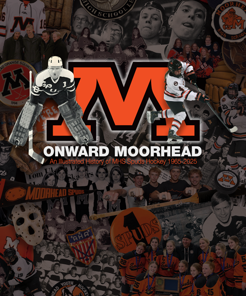 Onward Moorhead: An Illustrated History of MHS Spuds Hockey 1965-2025